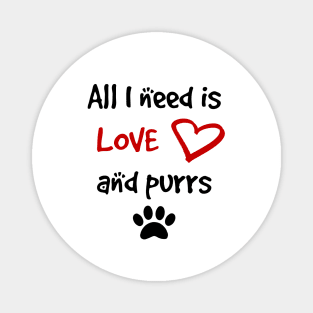 All I need is Love and Purrs Magnet